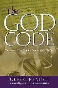 Kartonierter Einband The God Code: The Secret of Our Past, the Promise of Our Future von Gregg Braden