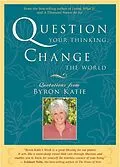 E-Book (epub) Question Your Thinking, Change the World von Byron Katie