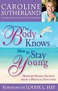 E-Book (epub) The Body Knows... How to Stay Young von Caroline Sutherland