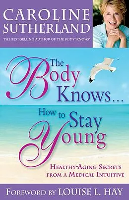 E-Book (epub) The Body Knows... How to Stay Young von Caroline Sutherland