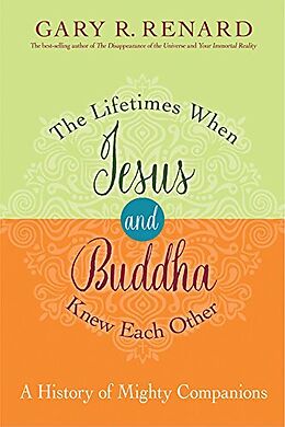 Fester Einband The Lifetimes When Jesus and Buddha Knew Each Other von Gary R. Renard