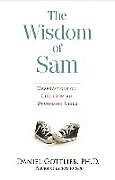Kartonierter Einband Wisdom of Sam: Observation on Life from an Uncommon Child von Daniel Gottlieb