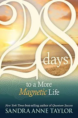 E-Book (epub) 28 Days to a More Magnetic Life von Sandra Anne Taylor