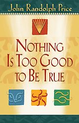 E-Book (epub) Nothing Is Too Good to Be True von John Randolph Price