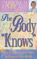 E-Book (epub) The Body Knows How to Tune In to Your Body and Improve Your Health von Caroline Sutherland