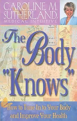E-Book (epub) The Body Knows How to Tune In to Your Body and Improve Your Health von Caroline Sutherland
