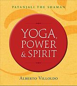 E-Book (epub) Yoga, Power, and Spirit von Alberto Villoldo