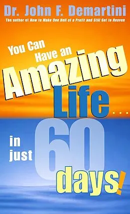 E-Book (epub) You Can Have An Amazing Life In Just 60 Days! von John F. Demartini
