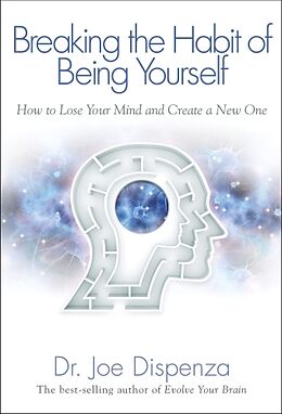 Couverture cartonnée Breaking the Habit of Being Yourself: How to Lose Your Mind and Create a New One de Joe Dispenza