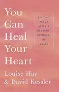 E-Book (epub) You Can Heal Your Heart von Louise Hay, David Kessler