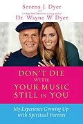 E-Book (epub) Don't Die with Your Music Still in You von Serena J. Dyer, Wayne W. Dyer