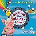 E-Book (epub) How to Roll Like Chris P. Bacon von Len Lucero, Kristina Tracy