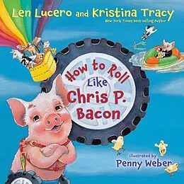 E-Book (epub) How to Roll Like Chris P. Bacon von Len Lucero, Kristina Tracy