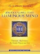 Kartonierter Einband Awakening the Luminous Mind: Tibetan Meditation for Inner Peace and Joy von Tenzin Wangyal