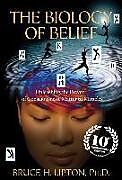 Couverture cartonnée The Biology of Belief 10th Anniversary Edition: Unleashing the Power of Consciousness, Matter & Miracles de Bruce H. Lipton
