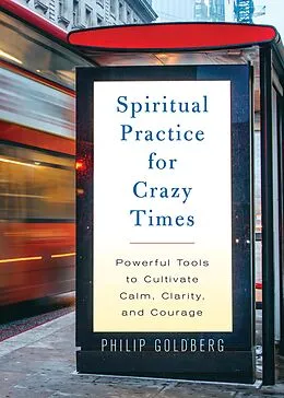 E-Book (epub) Spiritual Practice for Crazy Times von Philip Goldberg