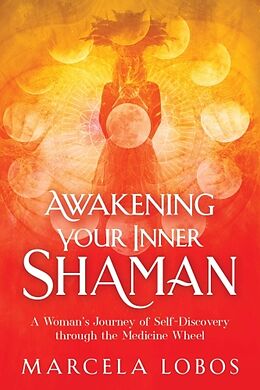 Couverture cartonnée Awakening Your Inner Shaman: A Woman's Journey of Self-Discovery Through the Medicine Wheel de Marcela Lobos