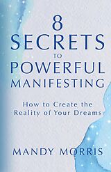 E-Book (epub) 8 Secrets to Powerful Manifesting von Mandy Morris