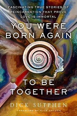 E-Book (epub) You Were Born Again to Be Together von Dick Sutphen