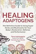 E-Book (epub) Healing Adaptogens von Tero Isokauppila, Danielle Ryan Broida
