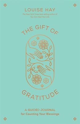 Couverture cartonnée The Gift of Gratitude: A Guided Journal for Counting Your Blessings de Louise Hay