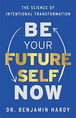 E-Book (epub) Be Your Future Self Now von Benjamin Hardy