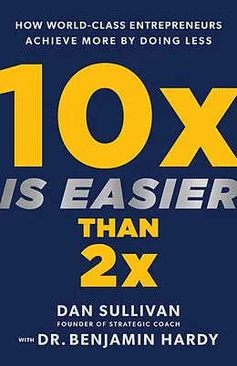 E-Book (epub) 10x Is Easier Than 2x von Dan Sullivan, Benjamin Hardy
