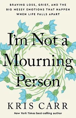 E-Book (epub) I'm Not a Mourning Person von Kris Carr