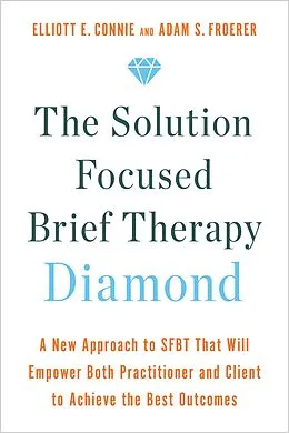 E-Book (epub) The Solution Focused Brief Therapy Diamond von Elliott E. Connie, Adam S. Froerer