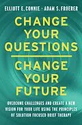 ePUB Change Your Questions, Change Your Future von Elliott E. Connie, Adam S. Froerer