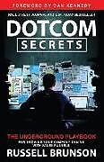 Kartonierter Einband Dotcom Secrets: The Underground Playbook for Growing Your Company Online with Sales Funnels von Russell Brunson