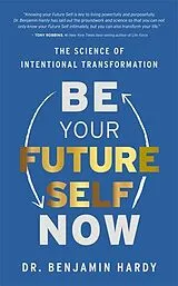 Kartonierter Einband Be Your Future Self Now von Benjamin Hardy