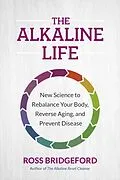 E-Book (epub) The Alkaline Life von Ross Bridgeford