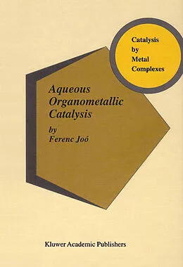 Fester Einband Aqueous Organometallic Catalysis von Ferenc Joó