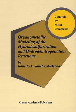 Fester Einband Organometallic Modeling of the Hydrodesulfurization and Hydrodenitrogenation Reactions von Robert A. Sánchez-Delgado