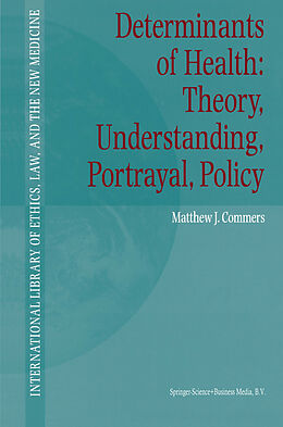 Livre Relié Determinants of Health: Theory, Understanding, Portrayal, Policy de Matthew J. Commers