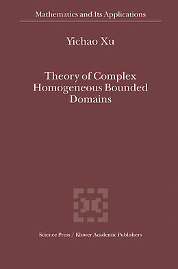 Livre Relié Theory of Complex Homogeneous Bounded Domains de Yichao Xu