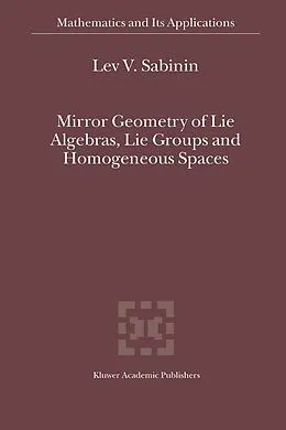 E-Book (pdf) Mirror Geometry of Lie Algebras, Lie Groups and Homogeneous Spaces von Lev V. Sabinin