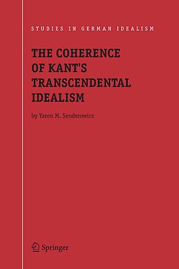E-Book (pdf) The Coherence of Kant's Transcendental Idealism von Yaron M. Senderowicz