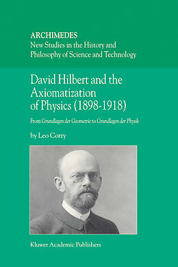 Livre Relié David Hilbert and the Axiomatization of Physics (1898 1918) de L. Corry