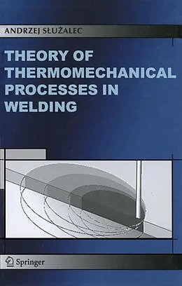 E-Book (pdf) Theory of Thermomechanical Processes in Welding von Andrzej Sluzalec