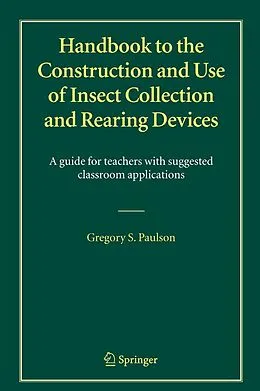 E-Book (pdf) Handbook to the Construction and Use of Insect Collection and Rearing Devices von Gregory S. Paulson