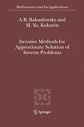 E-Book (pdf) Iterative Methods for Approximate Solution of Inverse Problems von A. B. Bakushinsky, M. Yu. Kokurin