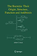 E-Book (pdf) The Bacteria: Their Origin, Structure, Function and Antibiosis von Arthur L. Koch