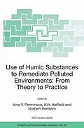 E-Book (pdf) Use of Humic Substances to Remediate Polluted Environments: From Theory to Practice von Irina V. Perminova, Kirk Hatfield, Norbert Hertkorn
