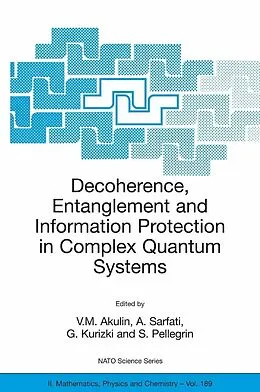 E-Book (pdf) Decoherence, Entanglement and Information Protection in Complex Quantum Systems von V.M. Akulin, A. Sarfati, G. Kurizki