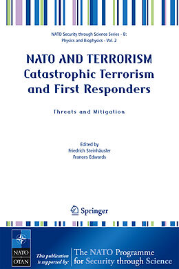 Livre Relié NATO AND TERRORISM Catastrophic Terrorism and First Responders: Threats and Mitigation de Fredrich Steinhausler