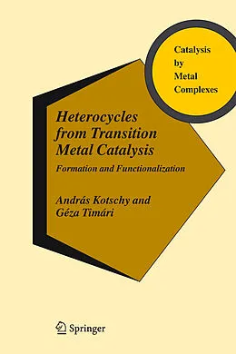 Fester Einband Heterocycles from Transition Metal Catalysis von András Kotschy, Géza Timári