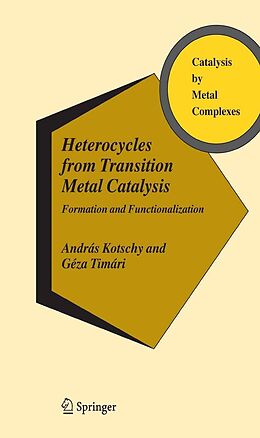 E-Book (pdf) Heterocycles from Transition Metal Catalysis von András Kotschy, Géza Timári