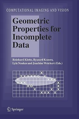 E-Book (pdf) Geometric Properties for Incomplete Data von Reinhard Klette, Ryszard Kozera, Lyle Noakes